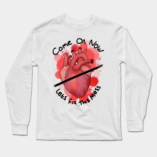 Come on now lets fix this mess - heart Long Sleeve T-Shirt